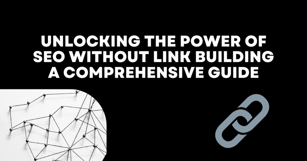 Unlocking the Power of SEO Without Link Building